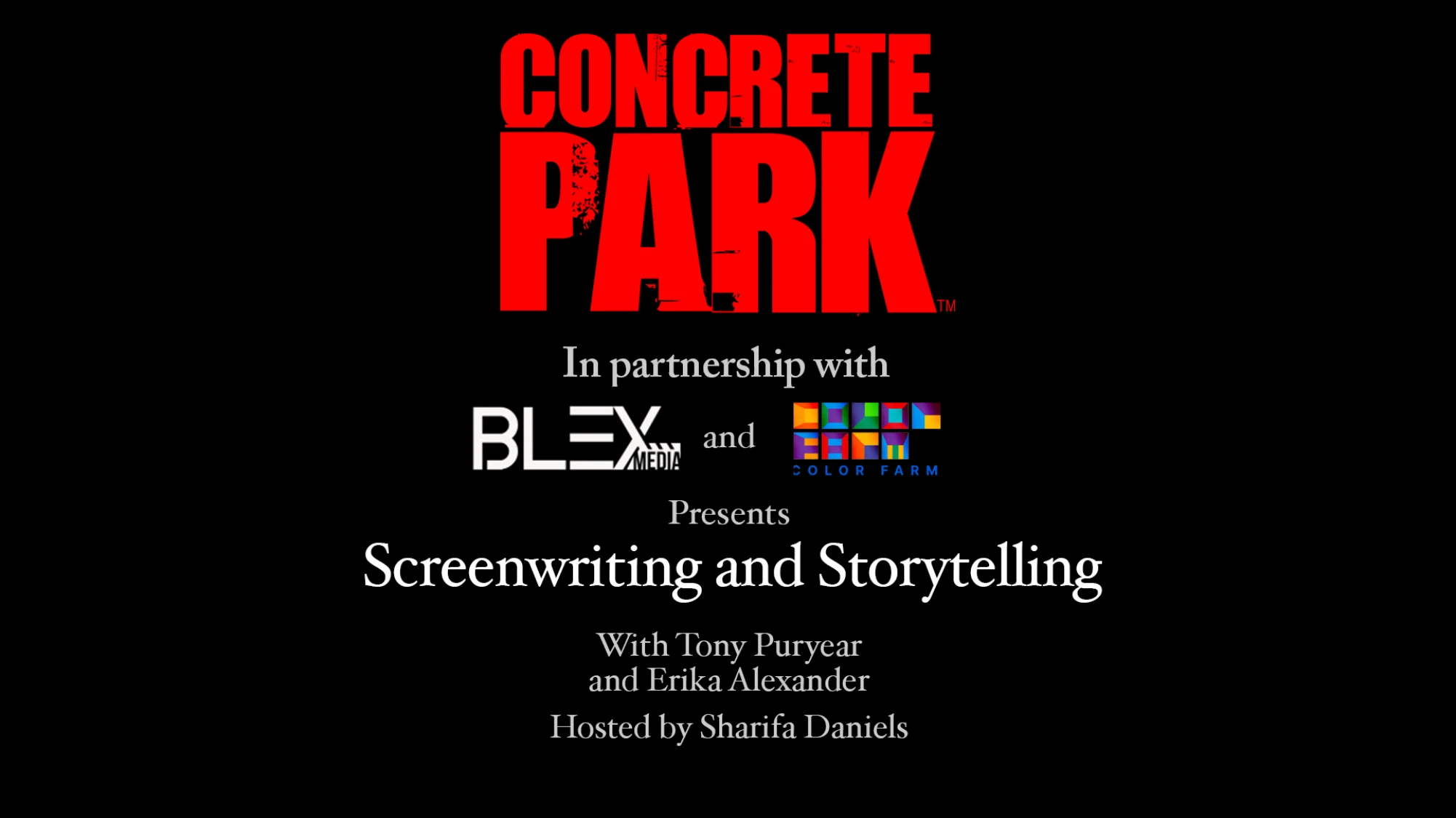 Cover slide — Concrete Park, in partnership with Blex Media and Color Farm, presents Screenwriting and Storytelling, with Tony Puryear and Erika Alexander, hosted by Sharifa Daniels